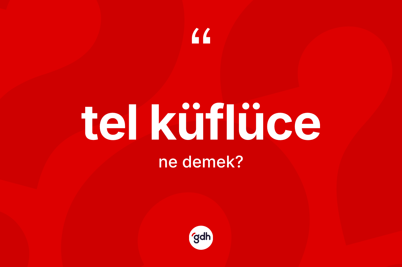 Tel küflüce kelimesi nedir? Tel küflüce kelimesinin TDK'ya göre açıklaması nedir?