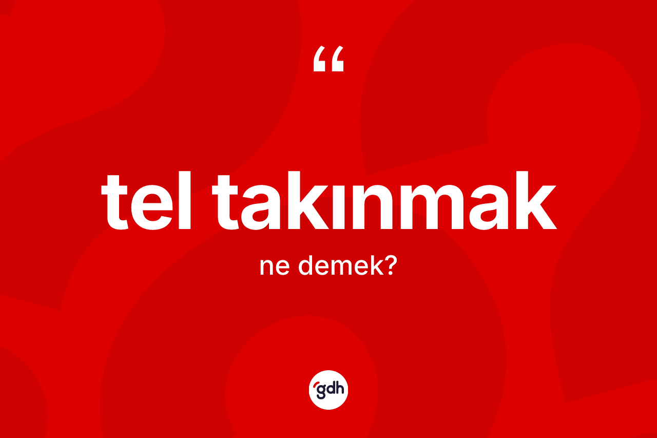Tel takınmak ne anlama gelir? Tel takınmak ifadesinin özellikleri nelerdir?