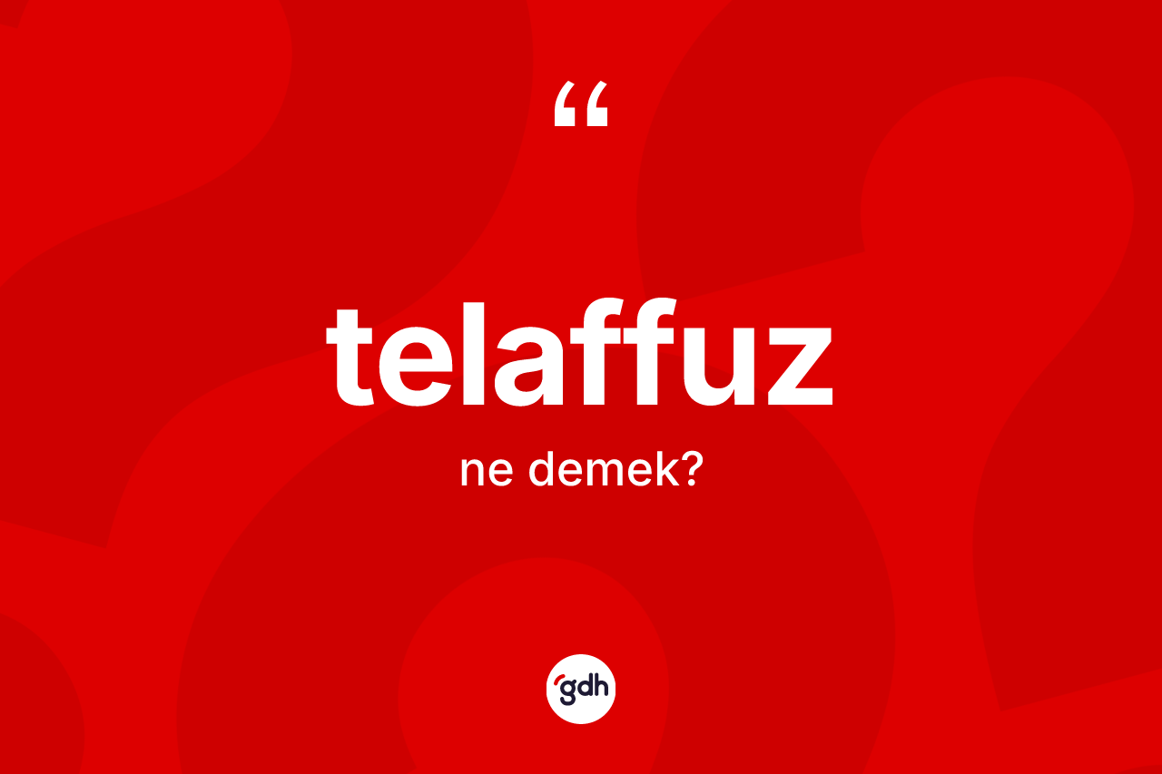 Telaffuz kelimesinin anlamı nedir?