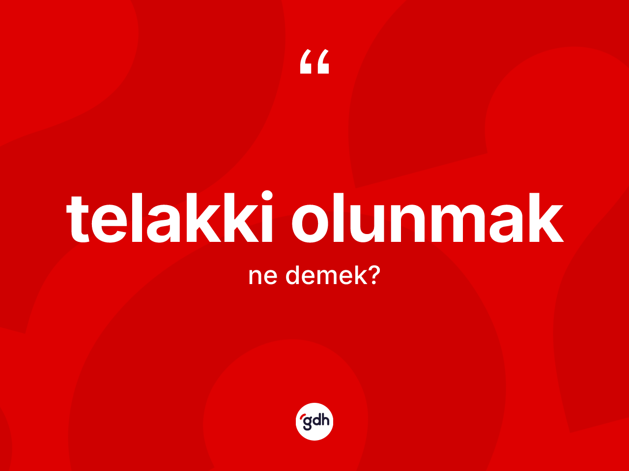 Telakki olunmak ifadesinin kısaca tanımı nedir? Telakki olunmak ifadesinin TDK açıklaması nedir?
