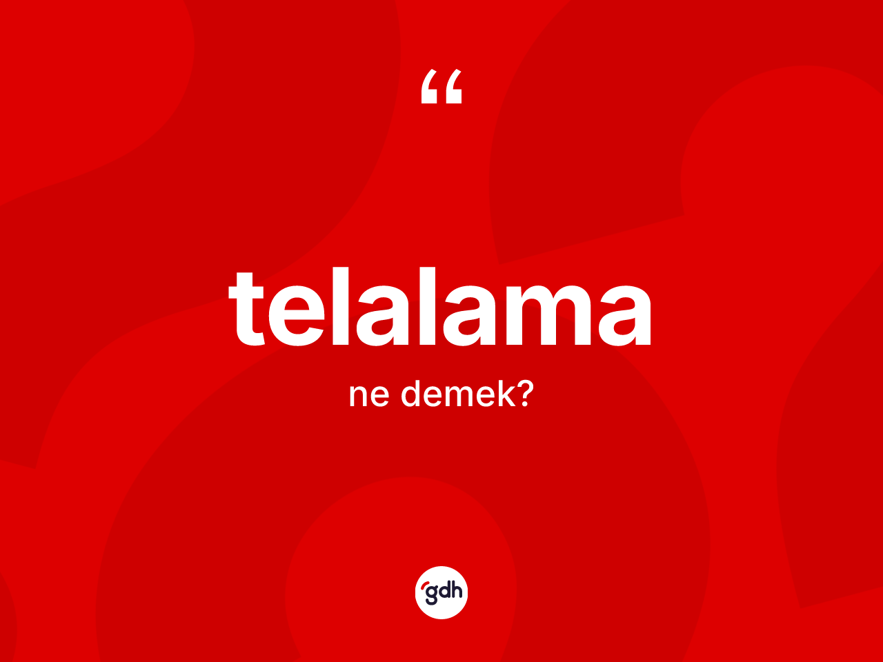 Telalama ne anlama gelir? Telalamanın halk arasındaki kullanımı nasıldır?