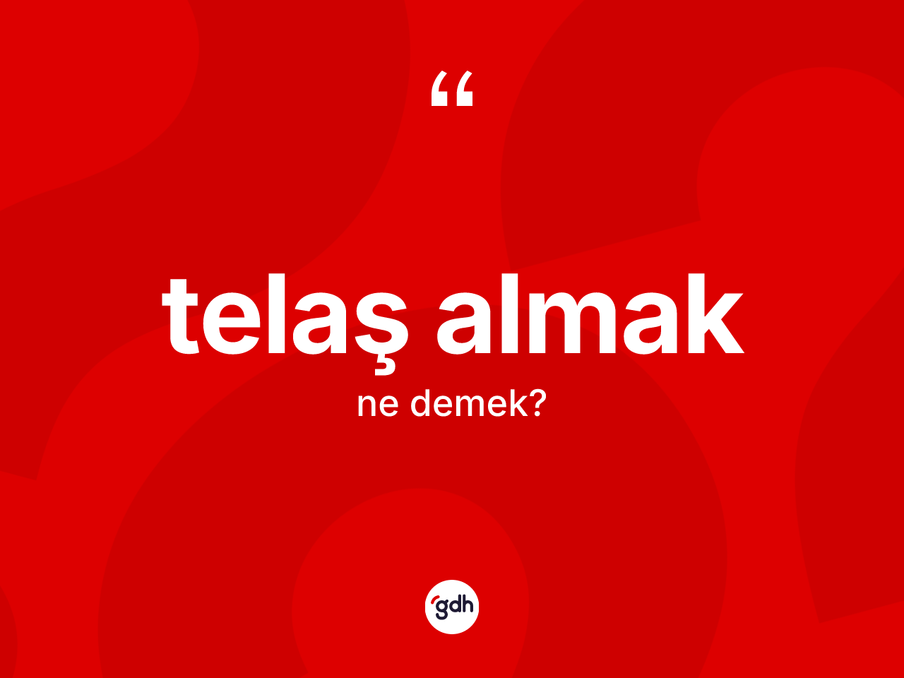 Telaş almak ifadesinin tanımı nedir? Telaş almak ifadesi hangi durumlarda kullanılır