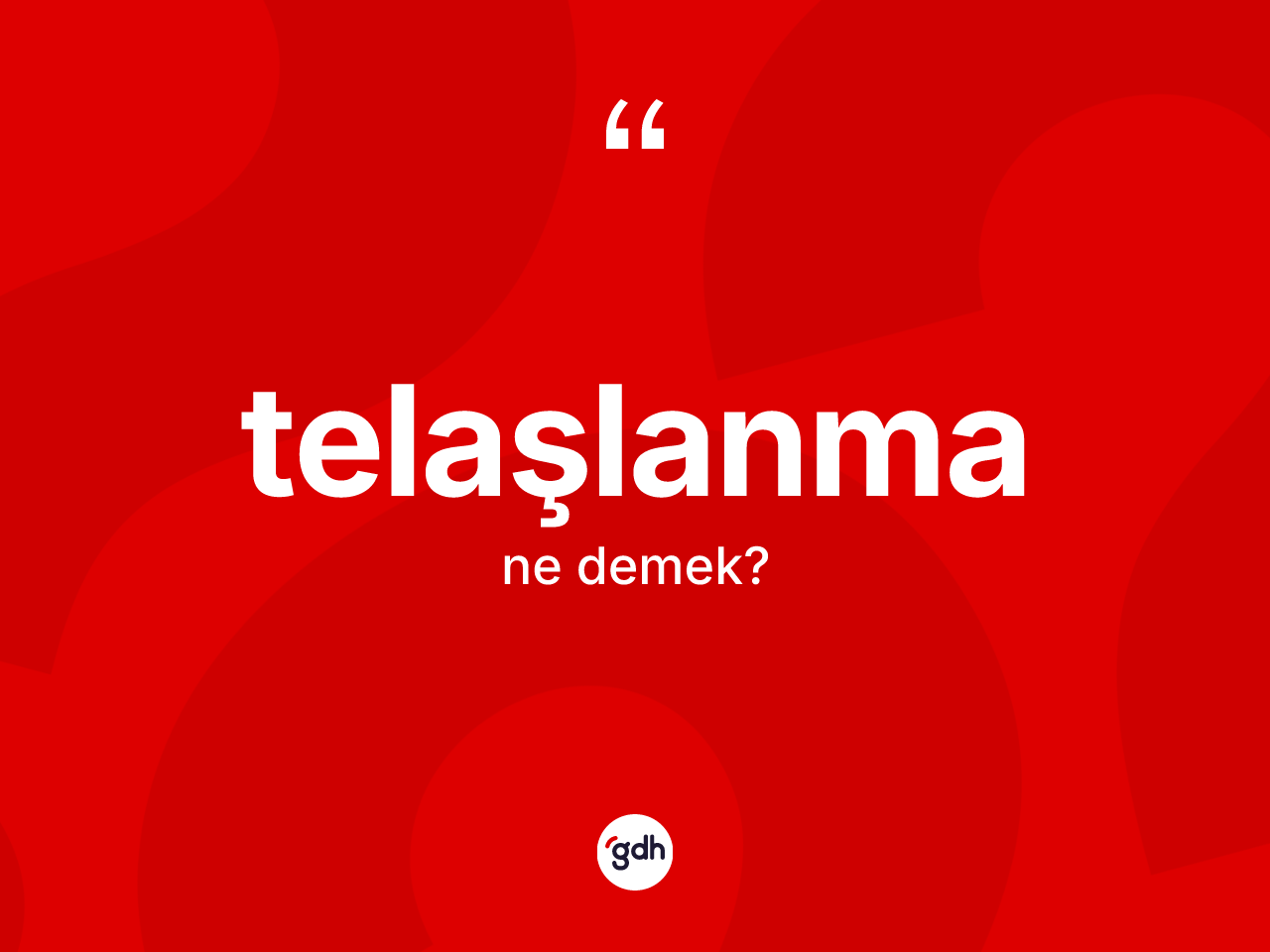 Telaşlanma kelimesi nedir? Telaşlanma kelimesinin özellikleri nelerdir?