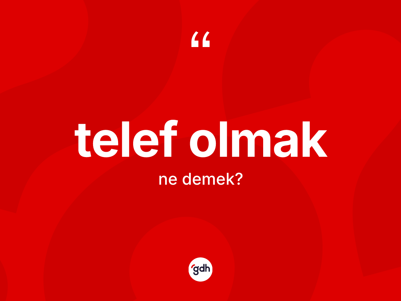 Telef olmak ifadesinin kısaca tanımı nedir? Telef olmak ifadesi hangi durumlarda kullanılır