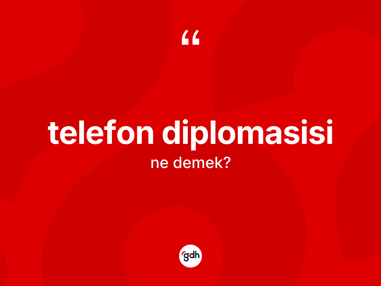 Telefon diplomasisi ne anlama gelir? Telefon diplomasisi kelimesinin özellikleri nelerdir?