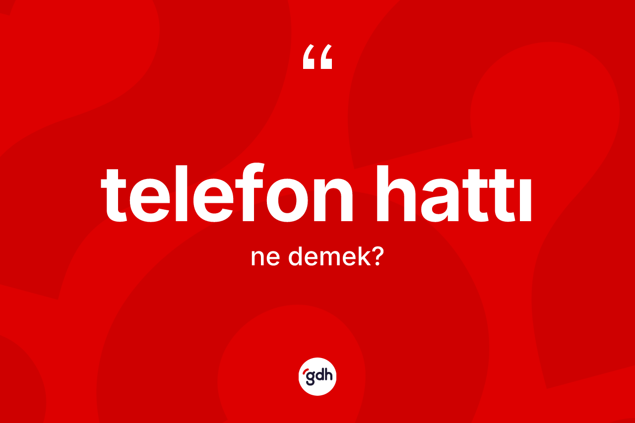 Telefon hattı kelimesi ne demek?