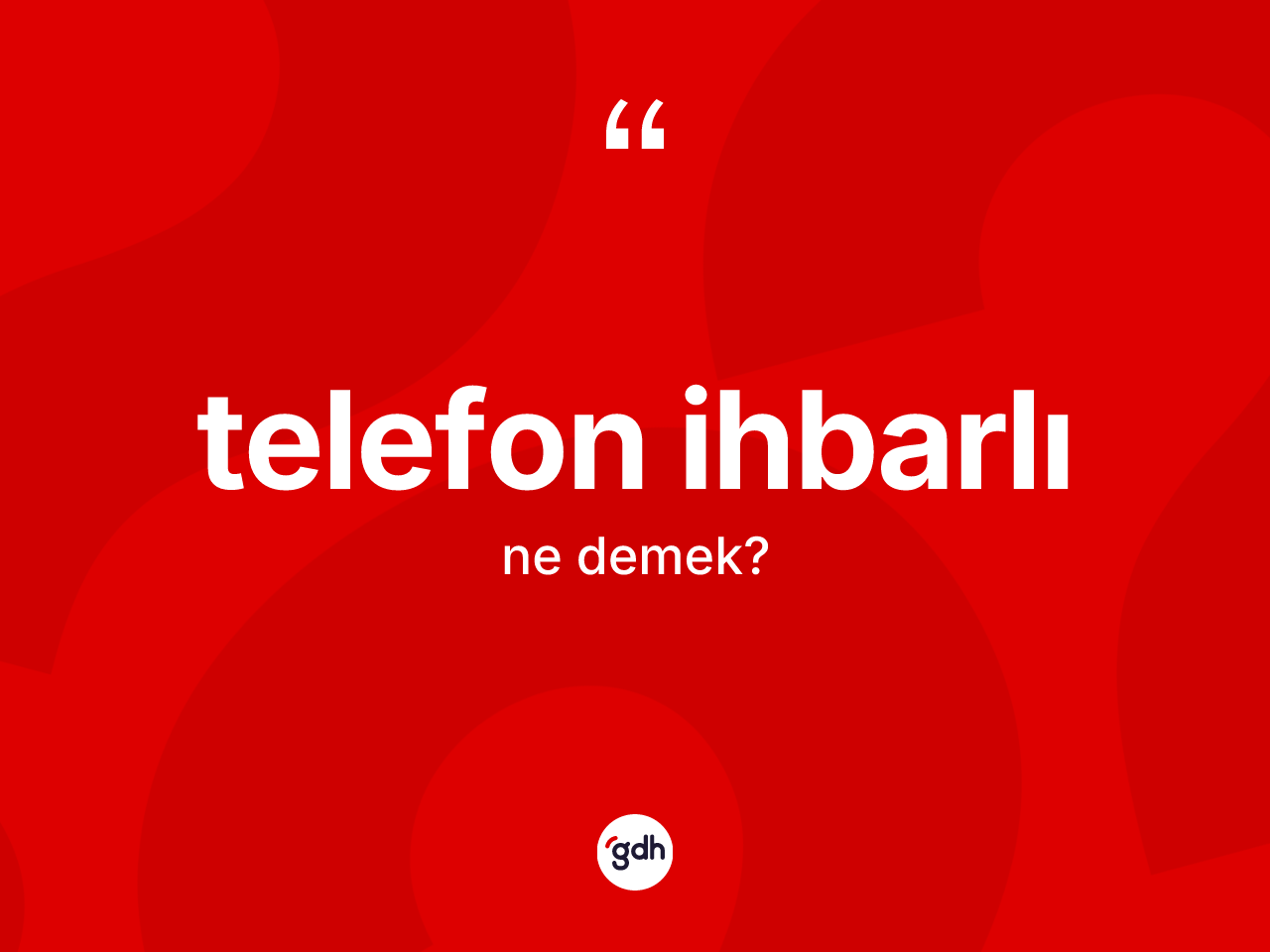 Telefon ihbarlı kelimesinin sözlükteki tanımı nedir? Telefon ihbarlının halk arasındaki kullanımı nasıldır?