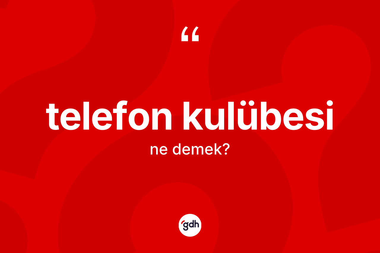 Telefon kulübesi kelimesi nedir? Telefon kulübesinin TDK'ya göre anlamı nedir?