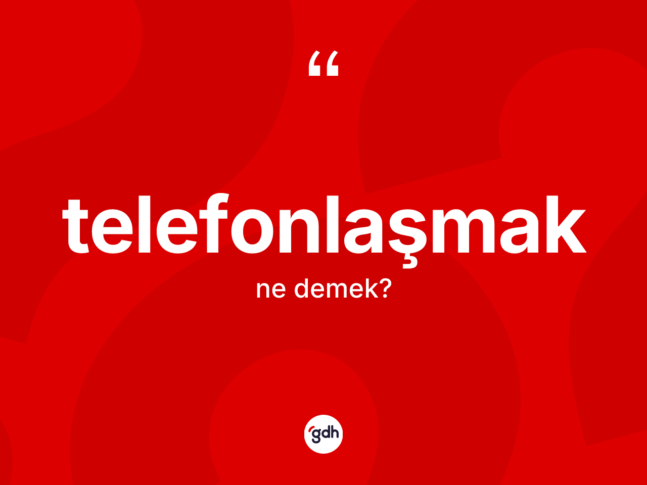 Telefonlaşmak kelimesinin sözlükteki tanımı nedir? Telefonlaşmağın TDK'ya göre anlamı nedir?