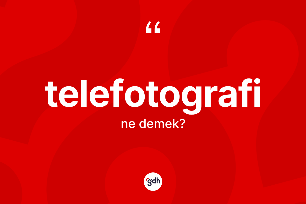 Telefotografi kelimesinin sözlükteki tanımı nedir?