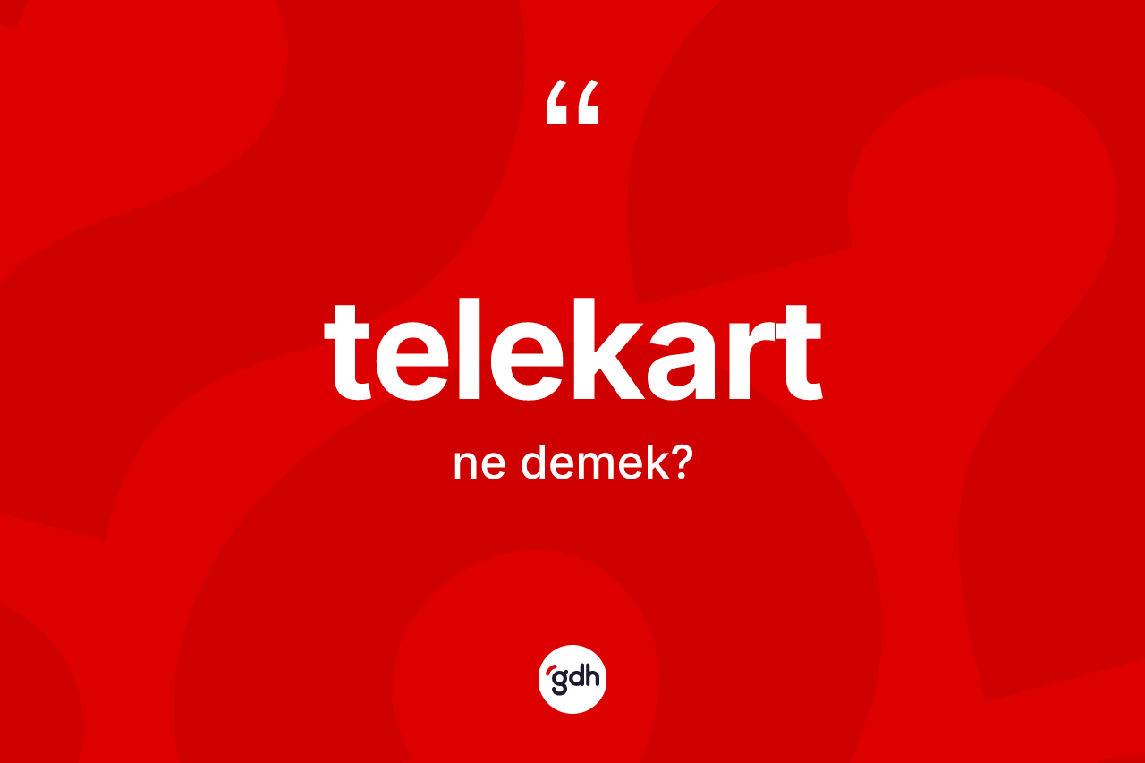 Telekart kelimesi ne demek? Telekart kelimesinin TDK'ya göre açıklaması nedir?