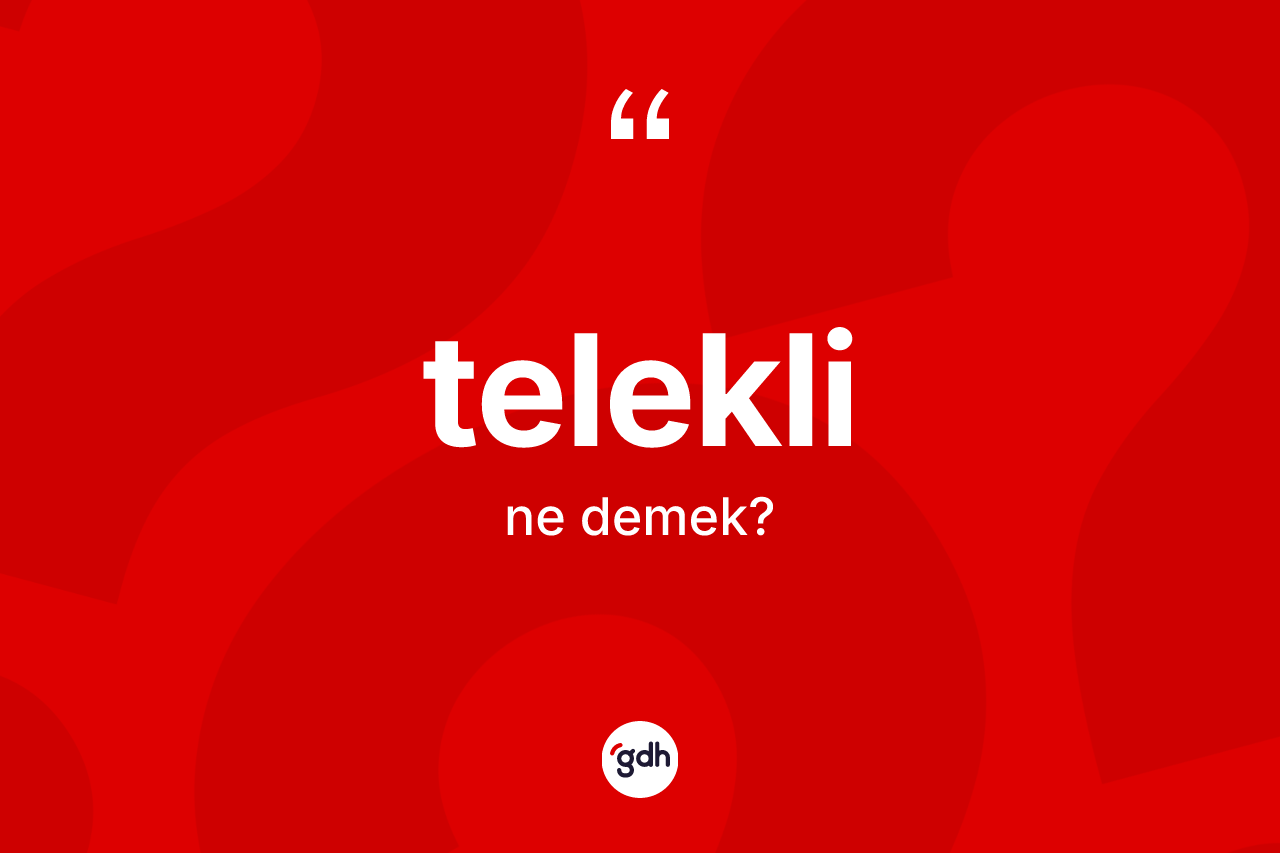 Telekli ne demek? Teleklinin sözlükteki anlamı nedir?