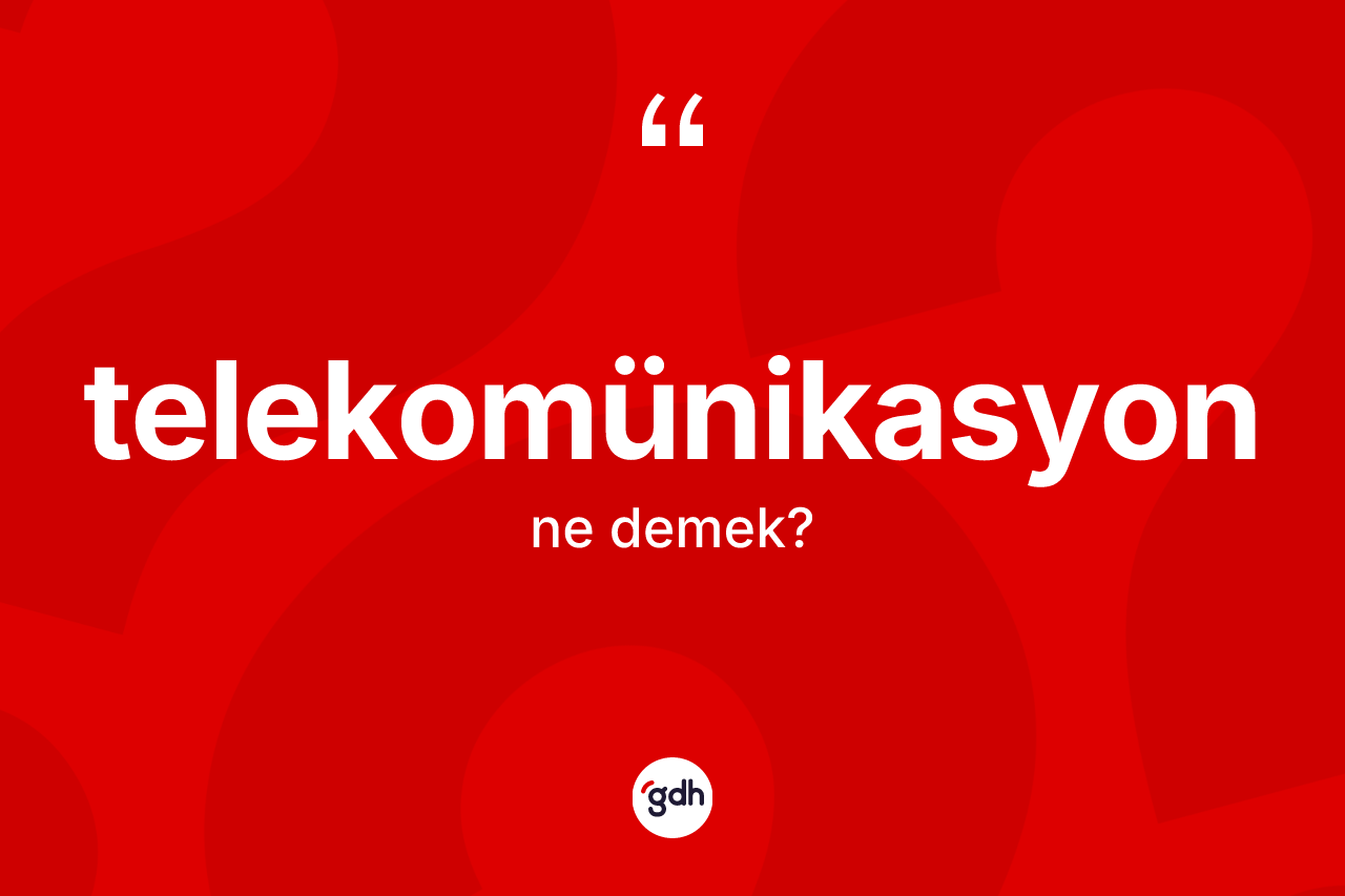 Telekomünikasyon kelimesi ne demek? Telekomünikasyonun TDK'ya göre anlamı nedir?