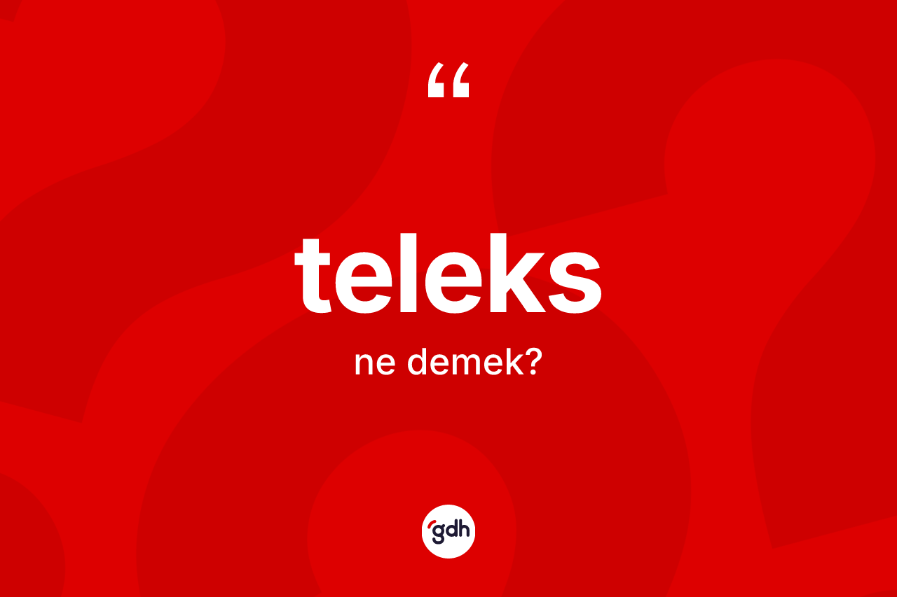 Teleks kelimesi nedir? Teleksin sözlükteki anlamı nedir?