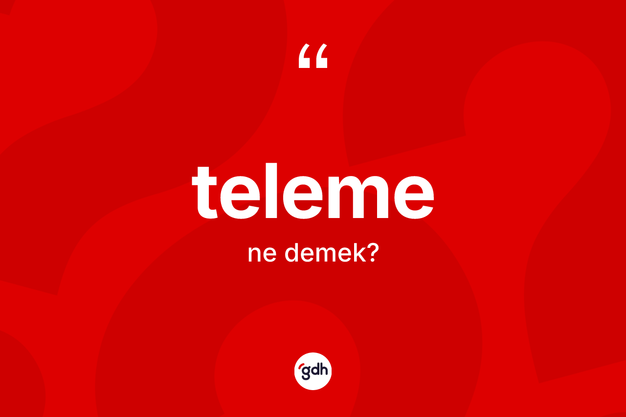 Teleme kelimesinin sözlükteki tanımı nedir? Telemenin TDK'ya göre anlamı nedir?
