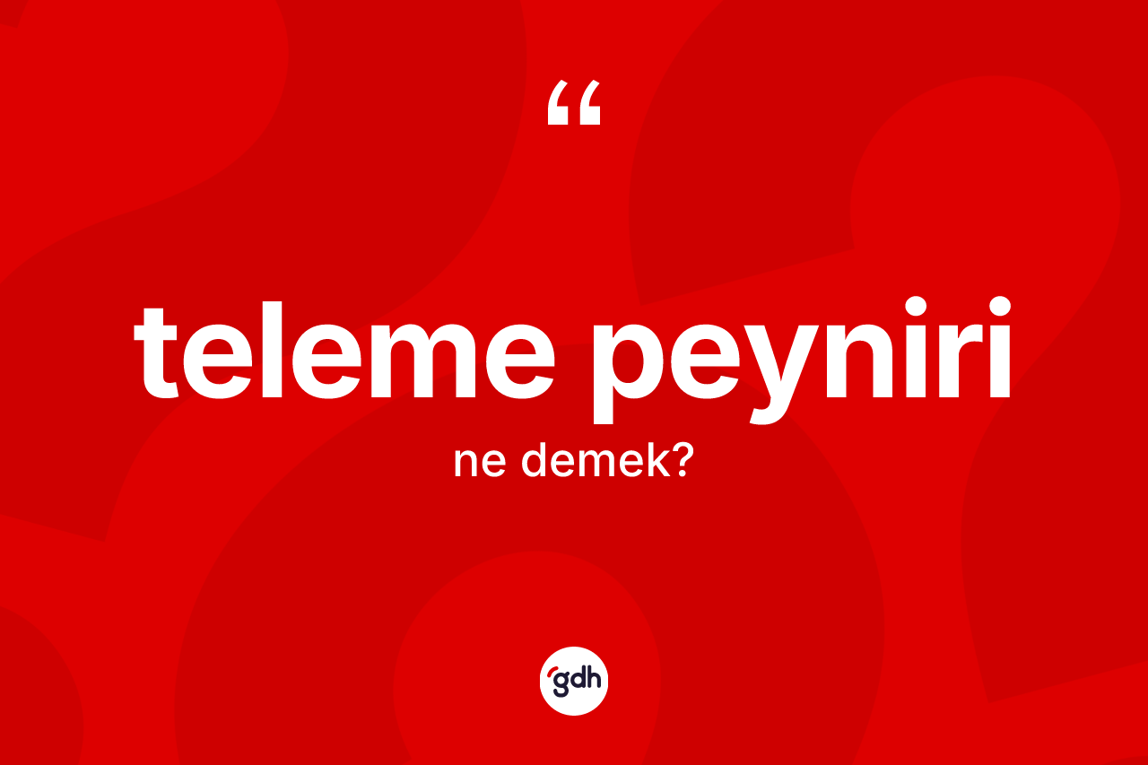 Teleme peyniri kelimesi ne demek? Teleme peynirinin TDK'ya göre anlamı nedir?
