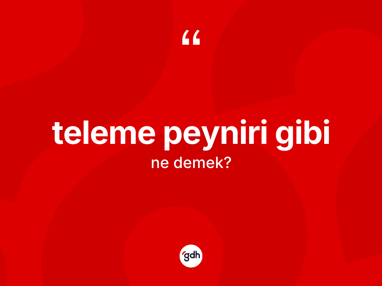 Teleme peyniri gibi sözü ne anlama gelir? Teleme peyniri gibi sözü nerede kullanılır?
