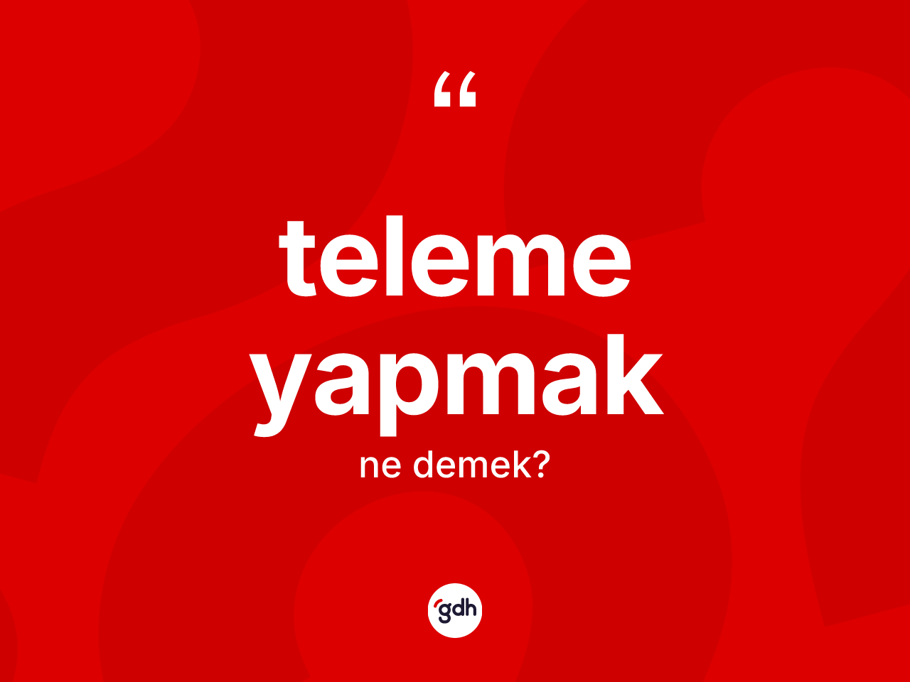 Teleme yapmak ifadesi ne anlama gelir? Teleme yapmak ifadesinin TDK tanımı nedir?