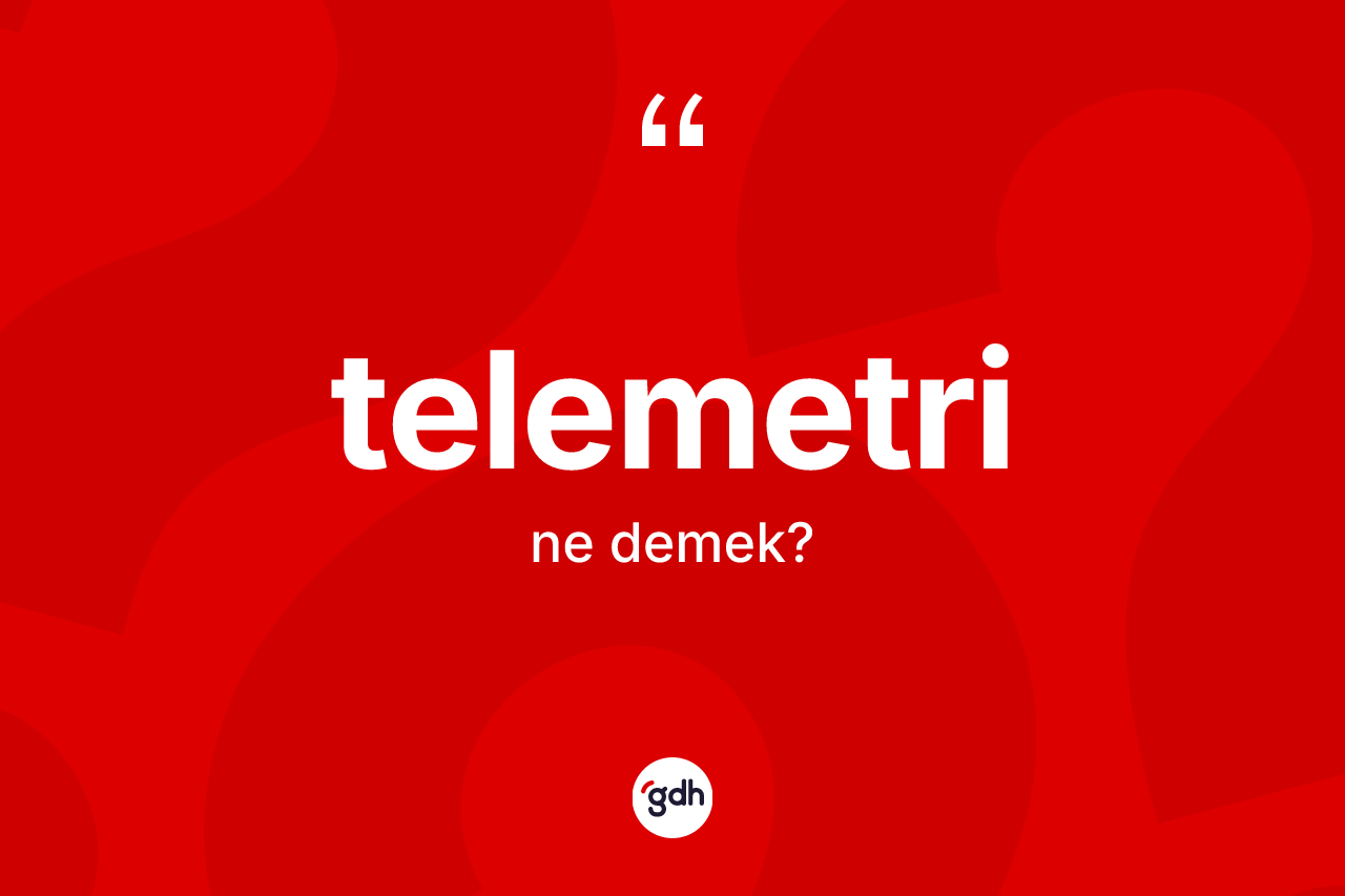 Telemetri kelimesinin tanımı nedir? Telemetri kelimesinin TDK'ya göre açıklaması nedir?