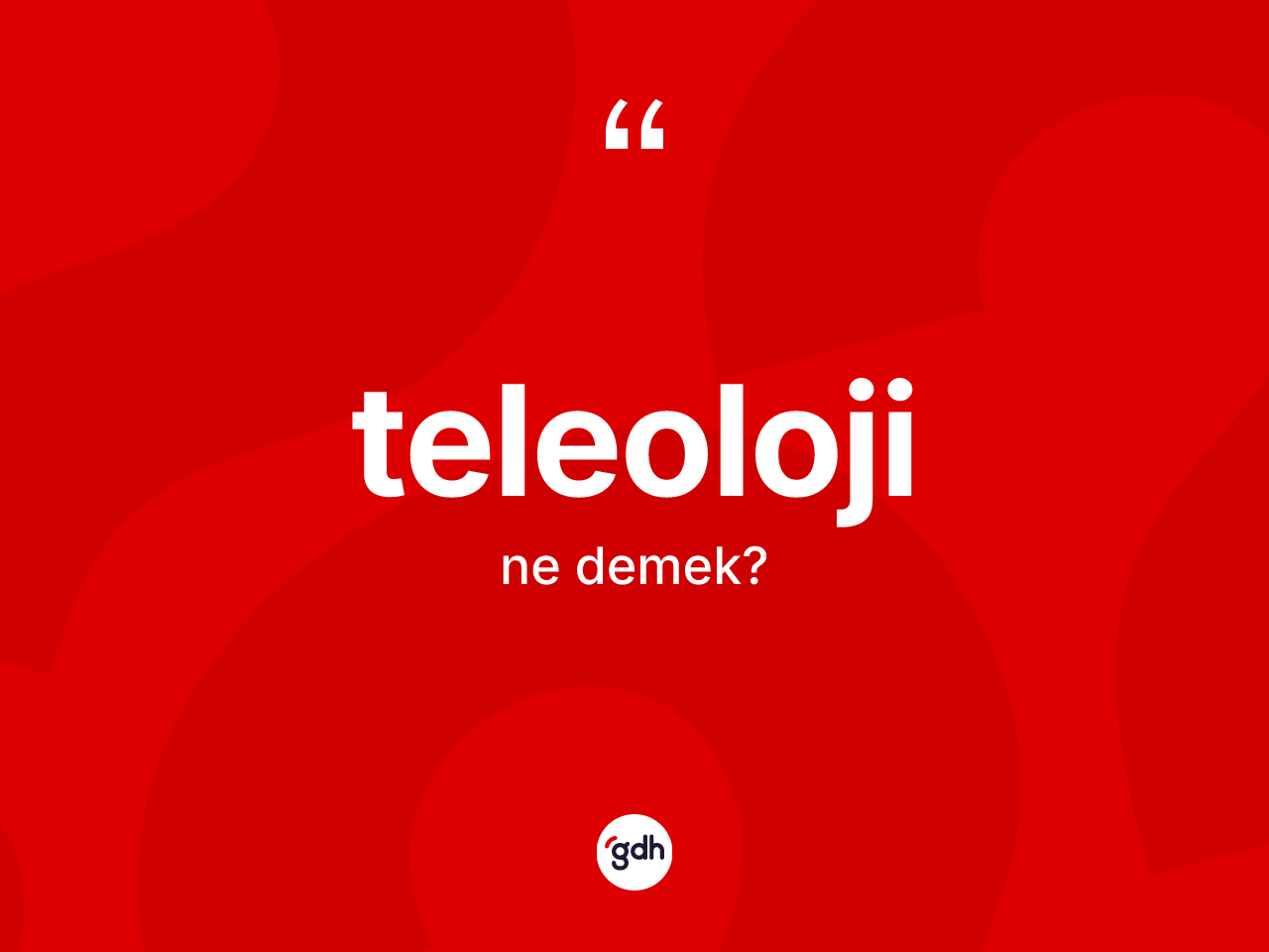 Teleoloji kelimesinin sözlükteki tanımı nedir? Teleolojinin sözlükteki anlamı nedir?