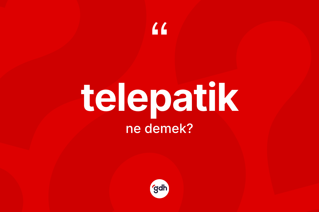 Telepatik nedir? Telepatiğin sözlükteki anlamı nedir?
