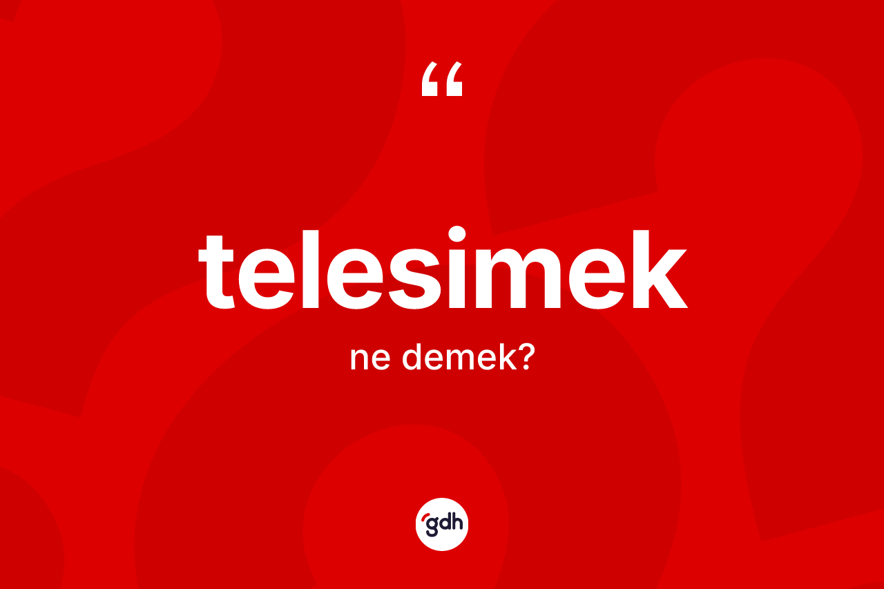 Telesimek ne anlama gelir? Telesimeğin sözlükteki anlamı nedir?