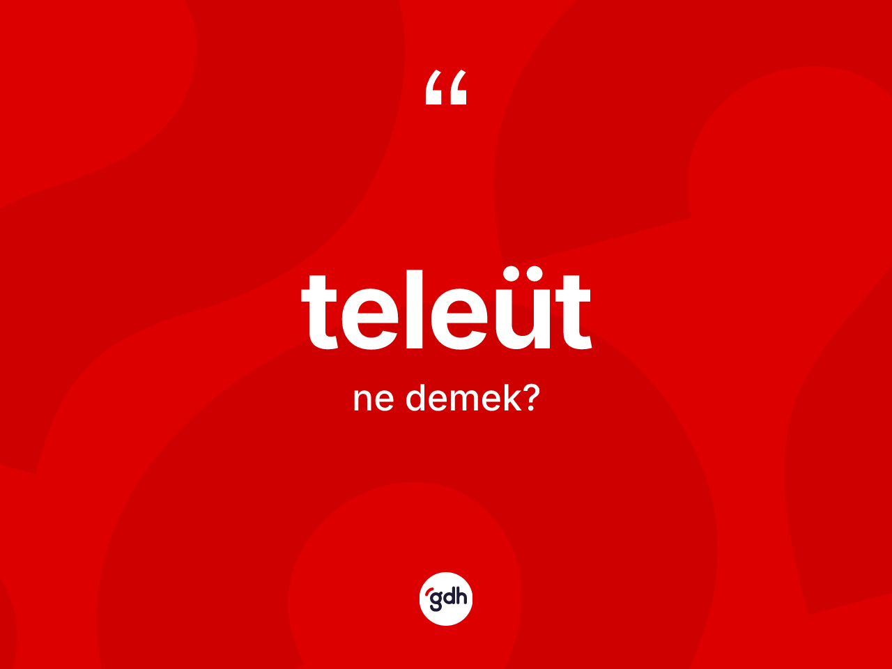 Teleüt ne anlama gelir? Teleüt'ün halk arasındaki kullanımı nasıldır?