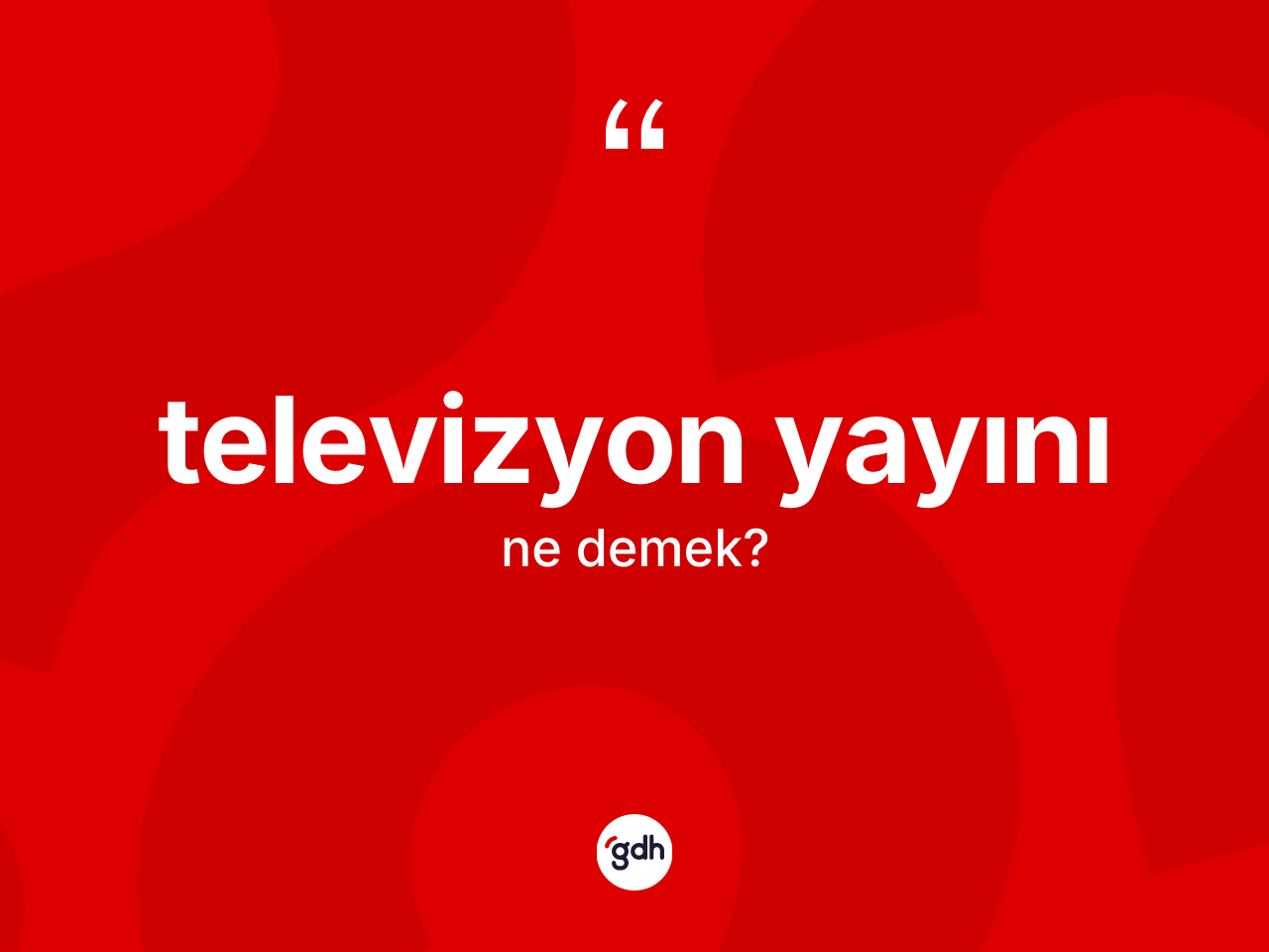 Televizyon yayını kelimesi ne anlama gelir? Televizyon yayınının TDK'ya göre anlamı nedir?