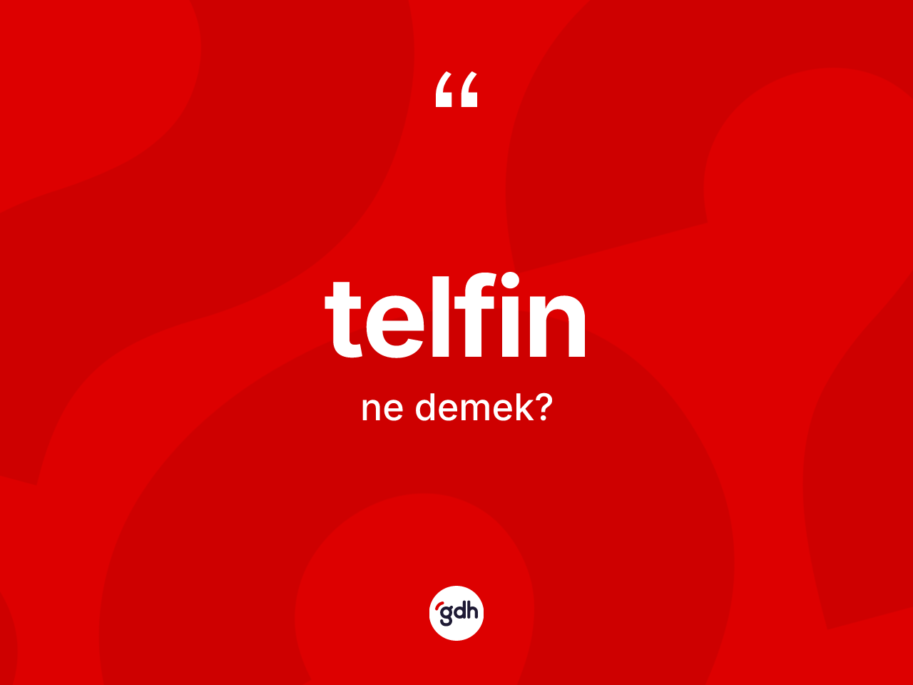 Telfin kelimesi nedir? Telfinin sözlükteki anlamı nedir?