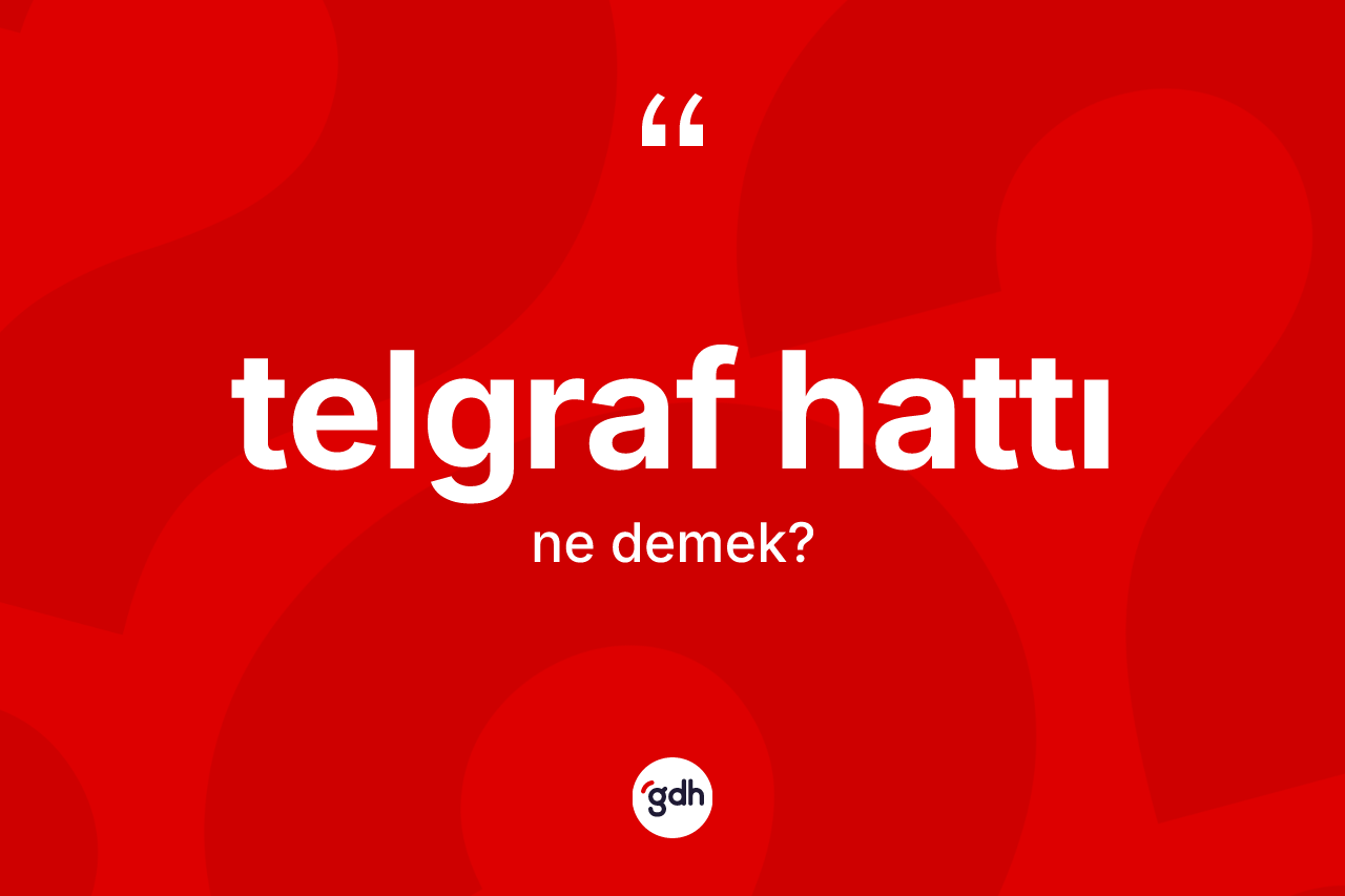 Telgraf hattı kelimesinin sözlükteki tanımı nedir?