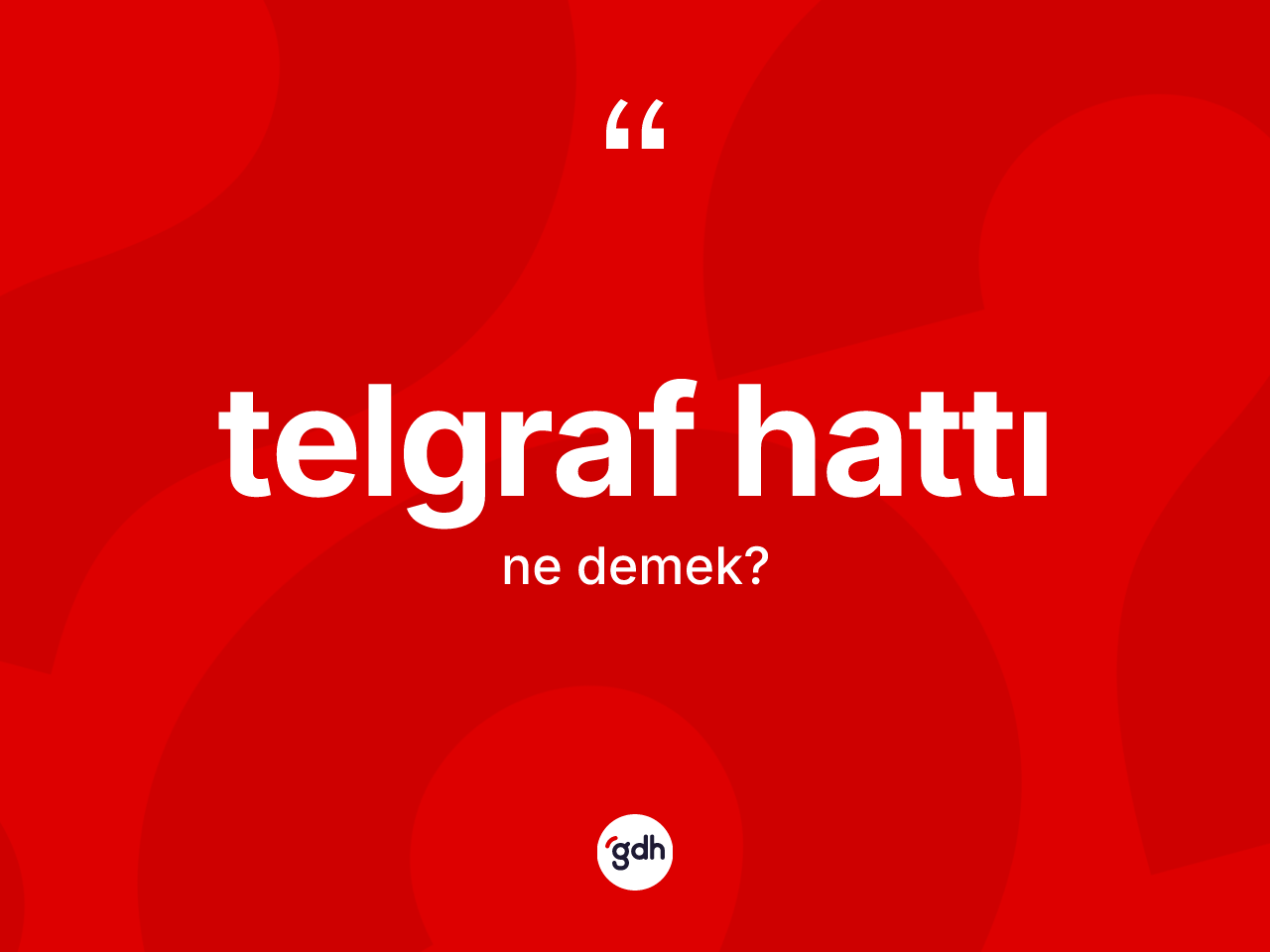 Telgraf hattı kelimesinin sözlükteki tanımı nedir? Telgraf hattı kelimesinin TDK'ya göre açıklaması nedir?