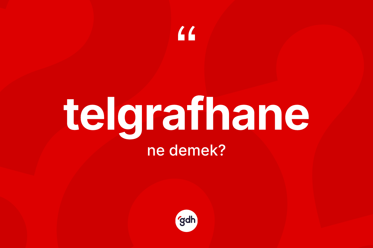 Telgrafhane kelimesinin tanımı nedir? Telgrafhane kelimesinin kaç farklı anlamı var?