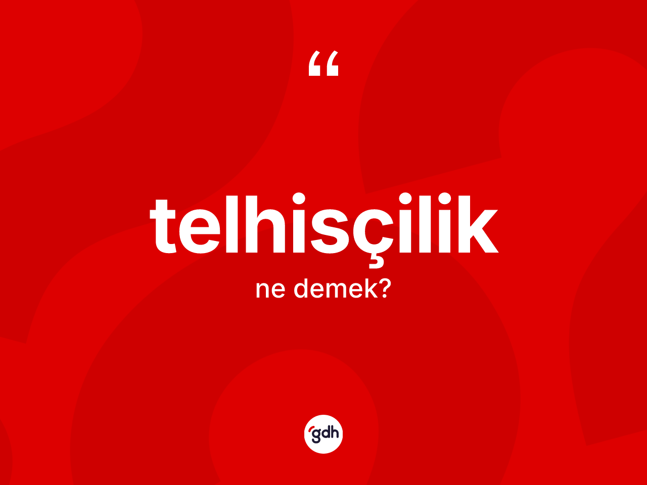 Telhisçilik kelimesinin anlamı nedir? Telhisçilik kelimesinin TDK anlamı nedir?