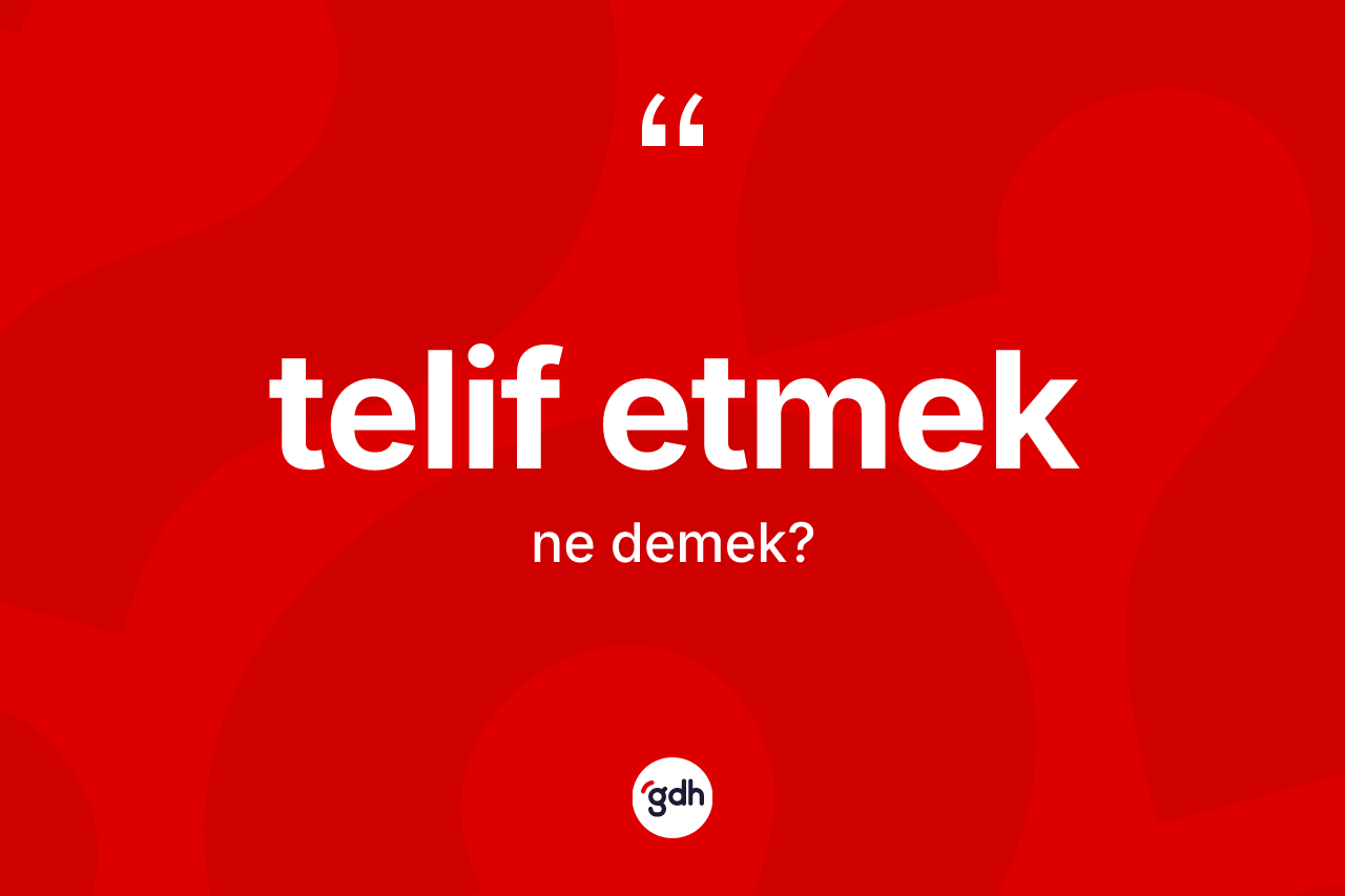 Telif etmek ne demektir? Telif etmek sözü nerede kullanılır?