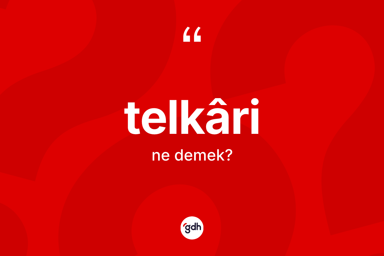 Telkâri kelimesinin tanımı nedir? Telkâri kelimesinin kaç farklı anlamı var?