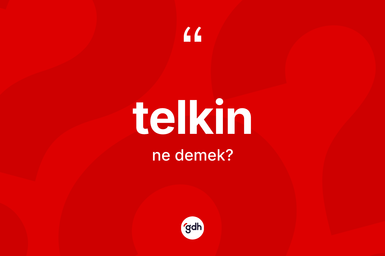 Telkin ne anlama gelir?