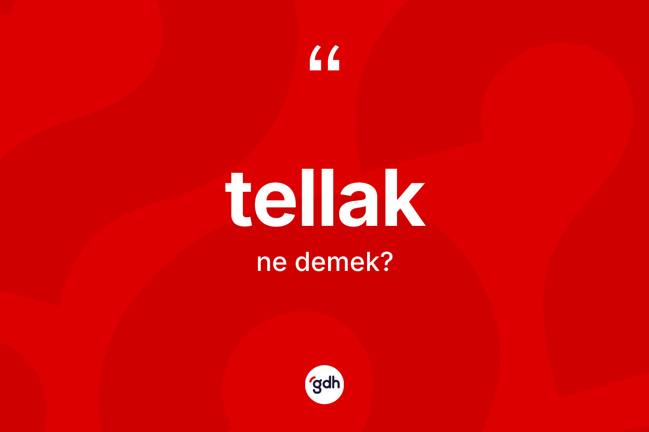 Tellak kelimesinin anlamı nedir? Tellak kelimesinin kaç farklı anlamı var?