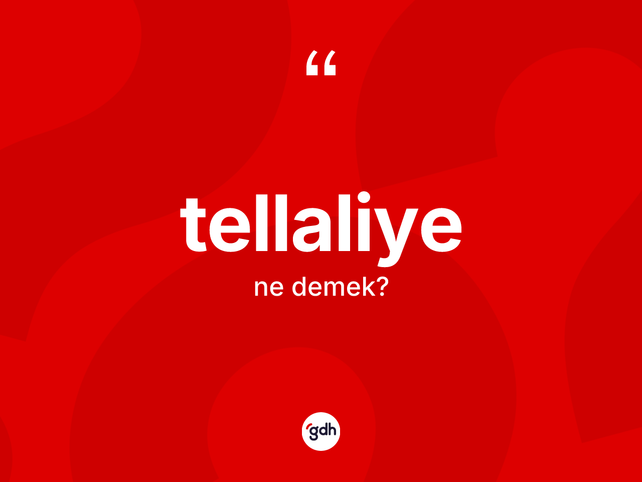Tellaliye ne anlama gelir? Tellaliye kelimesinin kaç farklı anlamı var?