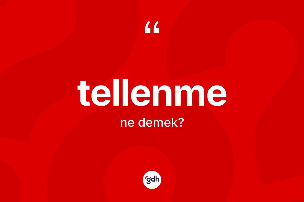 Tellenme kelimesi nedir? Tellenmenin TDK'ya göre anlamı nedir?