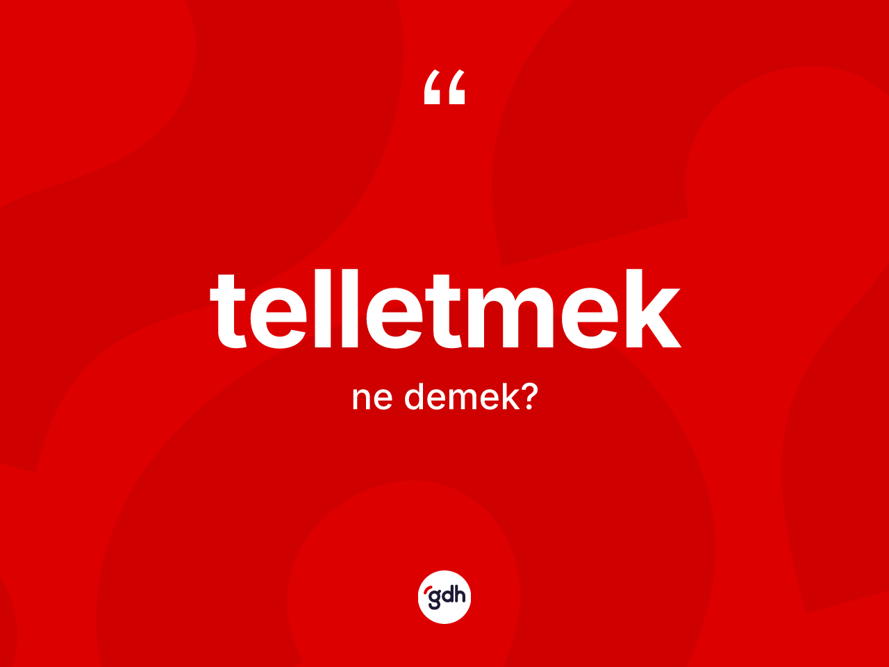 Telletmek kelimesinin anlamı nedir? Telletmek kelimesinin kaç farklı anlamı var?