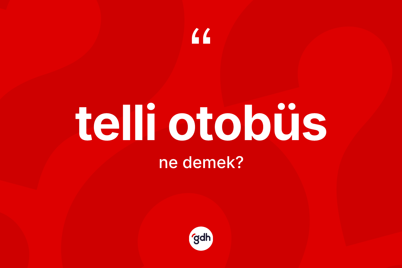 Telli otobüs ne demek?