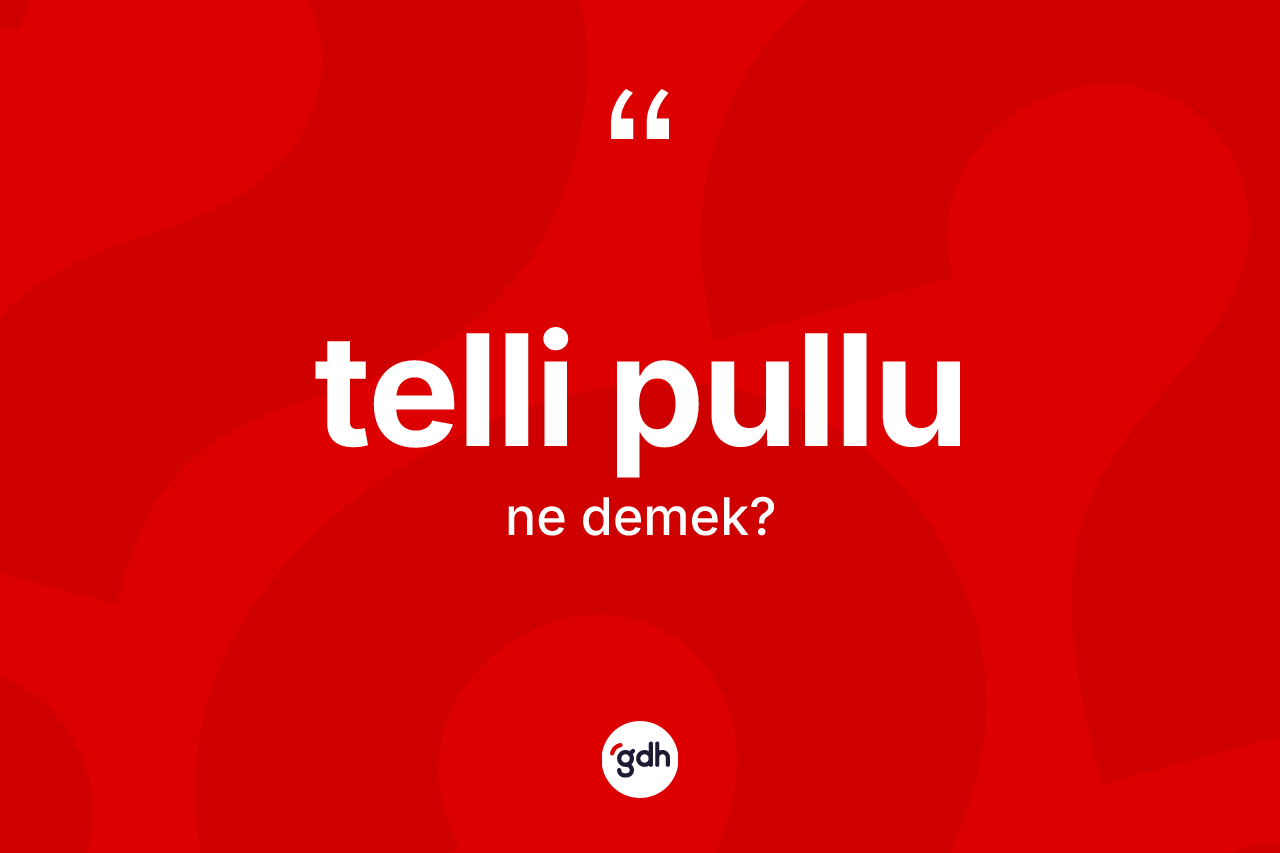 Telli pullu kelimesi nedir? Telli pullu kelimesinin TDK anlamı nedir?
