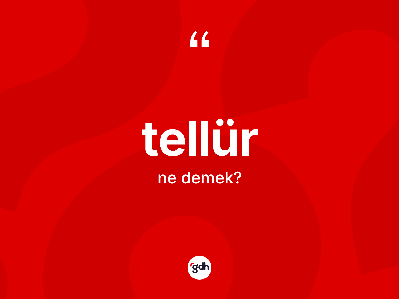 Tellür nedir? Tellür kelimesinin TDK'ya göre açıklaması nedir?