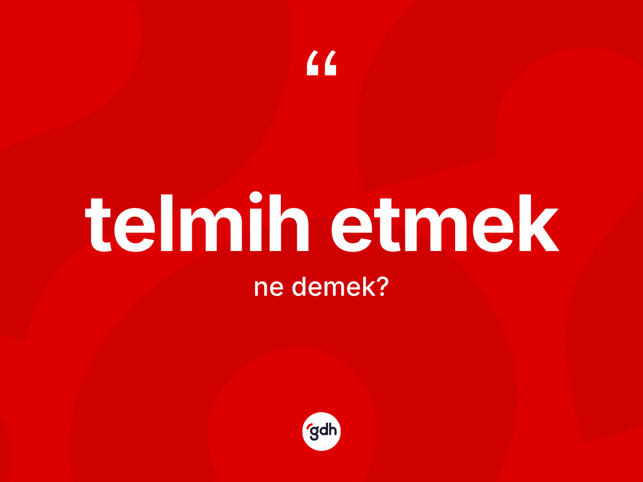 Telmih etmek ifadesinin sözlükteki anlamı nedir? Telmih etmek ifadesinin TDK tanımı nedir?