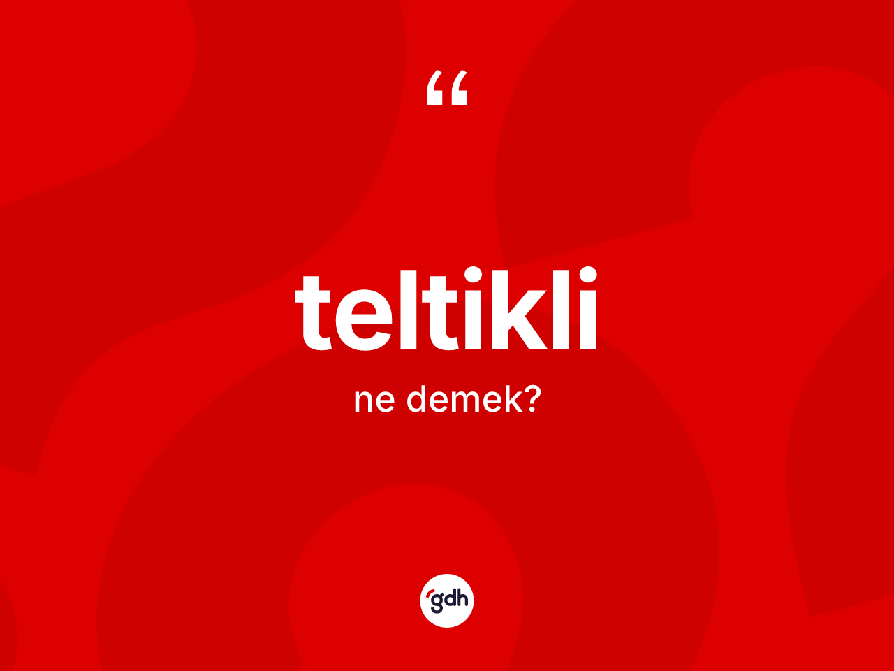 Teltikli kelimesi nedir? Teltiklinin sözlükteki anlamı nedir?