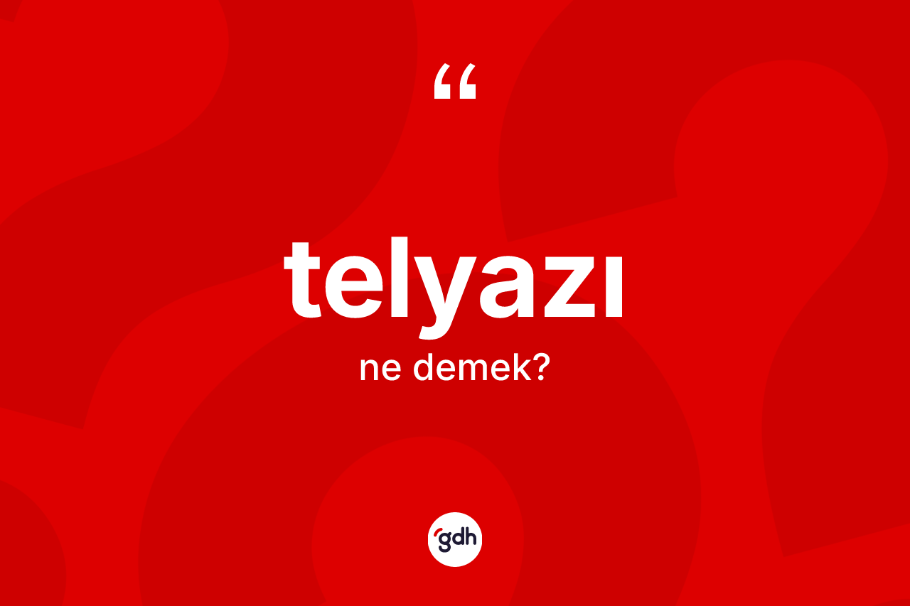 Telyazı kelimesi ne demek? Telyazının TDK'ya göre anlamı nedir?