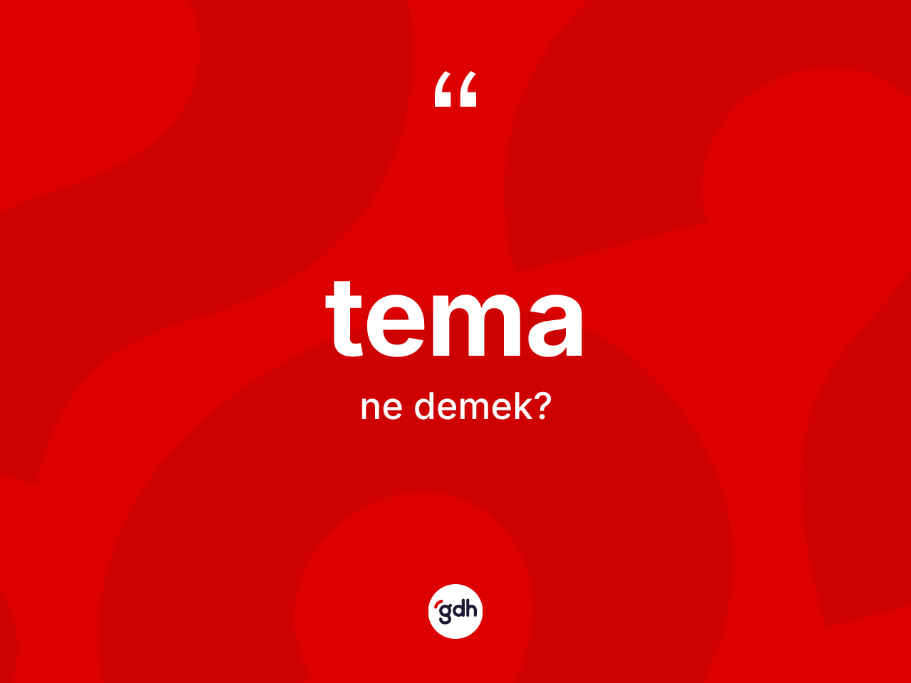 Tema ne demek? Temanın TDK'ya göre anlamı nedir?
