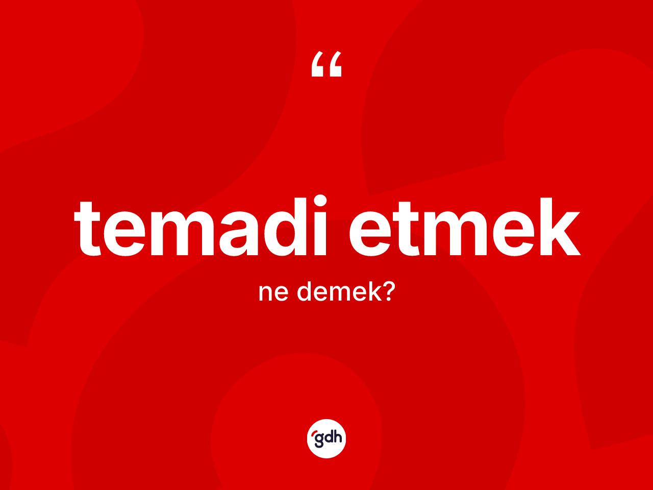 Temadi etmek ne demektir? Temadi etmek sözü nerede kullanılır?