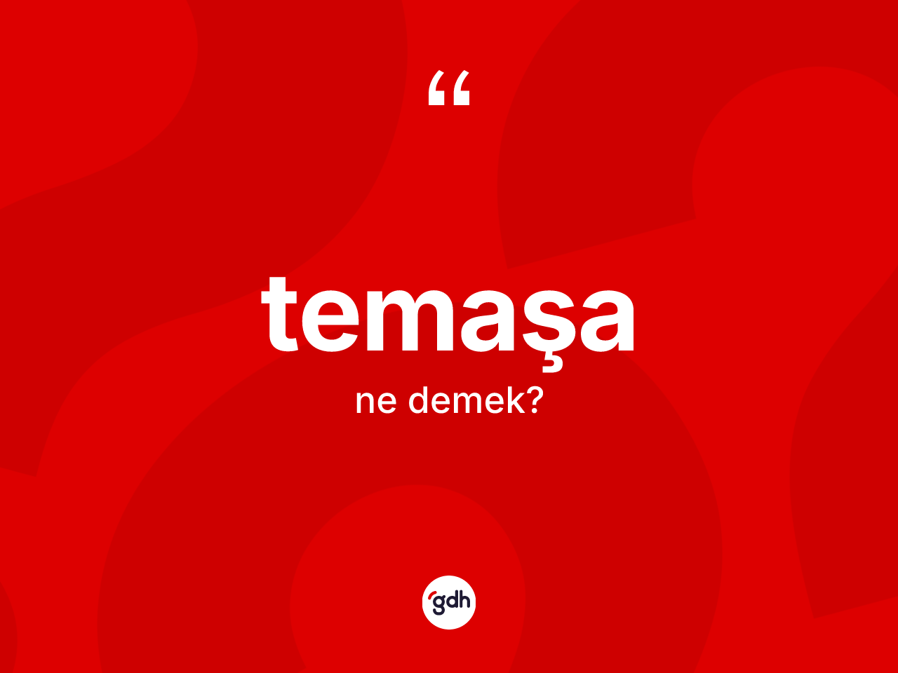 Temaşa kelimesinin anlamı nedir? Temaşanın kısaca tanımı nedir?