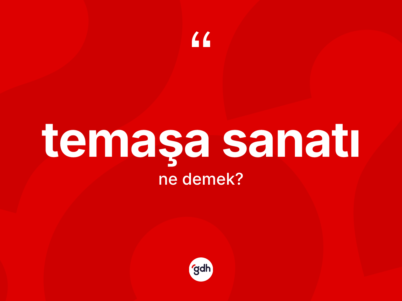 Temaşa sanatı kelimesinin tanımı nedir? Temaşa sanatının TDK'ya göre anlamı nedir?